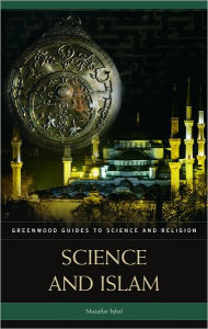 Title: Science and Islam (Greenwood Guides to Science and Religion Series), Author: Muzaffar Iqbal