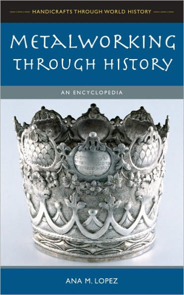 Metalworking through History: An Encyclopedia