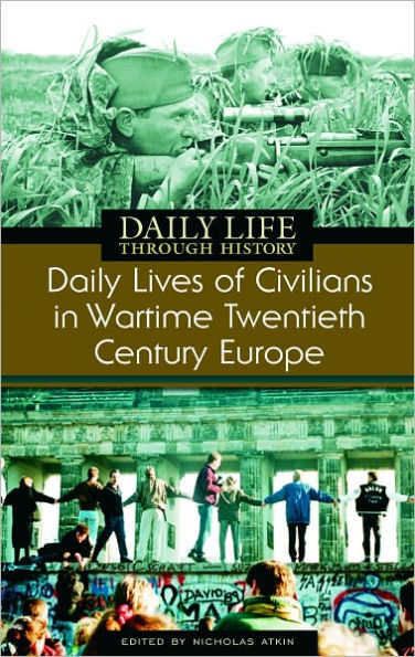 Daily Lives of Civilians in Wartime Twentieth-Century Europe (Daily Life Through History Series)