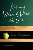 Title: Knowing Where to Draw the Line: Ethical and Legal Standards for Best Classroom Practice, Author: Mary Ann Manos