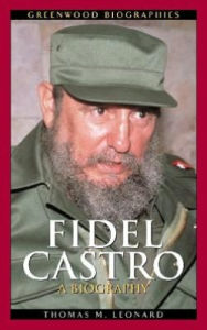 Title: Fidel Castro: A Biography (Greenwood Biographies), Author: Thomas M. Leonard