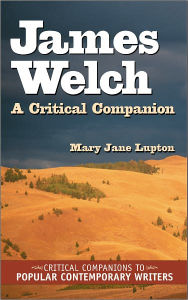 Title: James Welch (Critical Companions to Popular Contemporary Writers Series): A Critical Companion, Author: Mary Jane Lupton