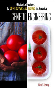 Title: Genetic Engineering (Historical Guides to Controversial Issues in America Series), Author: Mark Y. Herring