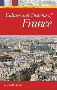 Title: Culture and Customs of France (Culture and Customs of Europe Series), Author: W. Scott Haine