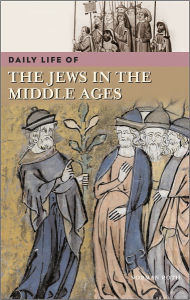 Title: Daily Life of the Jews in the Middle Ages (Daily Life Through History Series), Author: Norman Roth