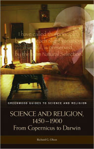 Title: Science and Religion, 1450-1900: From Copernicus to Darwin (Greenwood Guides to Science and Religion), Author: Richard G. Olson