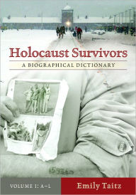 Title: Holocaust Survivors: A Biographical Dictionary, Author: Emily Taitz