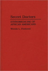 Title: Secret Doctors: Ethnomedicine of African Americans, Author: Wonda L. Fontenot