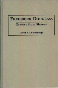 Title: Frederick Douglass: Oratory from Slavery, Author: David B. Chesebrough