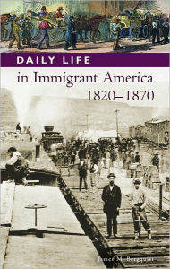 Title: Daily Life in Immigrant America, 1820-1870 (Daily Life Through History Series), Author: James M. Bergquist