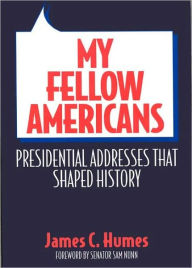 Title: My Fellow Americans: Presidential Addresses That Shaped History, Author: James C. Humes