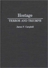 Title: Hostage: Terror and Triumph, Author: James F. Campbell