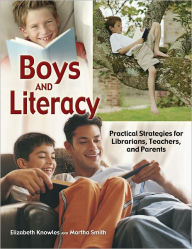 Title: Boys and Literacy: Practical Strategies for Librarians, Teachers, and Parents, Author: Elizabeth Knowles