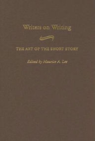 Title: Writers on Writing: The Art of the Short Story (Contributions to the Study of World Literature Series), Author: Maurice A. Lee