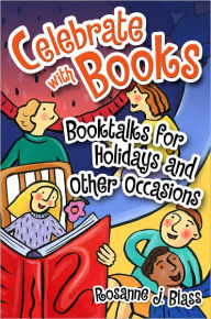 Title: Celebrate with Books: Booktalks for Holidays and Other Occasions, Author: Rosanne J. Blass