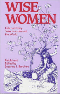 Title: Wise Women: Folk and Fairy Tales from Around the World, Author: Suzanne I. Barchers