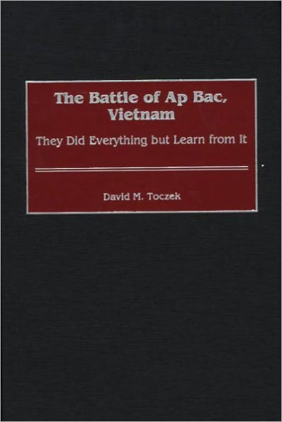 The Battle of Ap Bac, Vietnam: They Did Everything but Learn from It