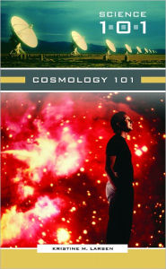 Title: Cosmology 101 (Science 101 Series), Author: Kristine M. Larsen