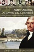 Native America, Discovered and Conquered: Thomas Jefferson, Lewis & Clark, and Manifest Destiny (Native America: Yesterday and Today Series)