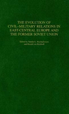 Evolution of Civil-Military Relations in East-Central Europe and the Former Soviet Union