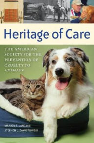 Title: Heritage of Care: The American Society for the Prevention of Cruelty to Animals, Author: Marion S Lane