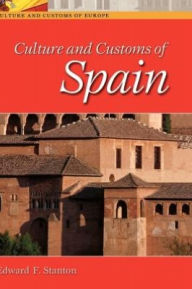 Title: Culture And Customs Of Spain, Author: Edward F. Stanton