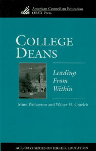 Title: College Deans: Leading from Within, Author: Walter H. Gmelch Dean and Professor