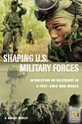 Title: Shaping U. S. Military Forces: Revolution or Relevance in a Post-Cold War World, Author: D. Robert Worley