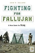 Title: Fighting for Fallujah: A New Dawn for Iraq, Author: John R. Ballard