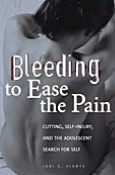 Title: Bleeding to Ease the Pain: Cutting, Self-Injury, and the Adolescent Search for Self (Abnormal Psychology Series), Author: Lori G. Plante