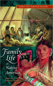 Title: Family Life in Native America [Family Life through History Series], Author: James M. Volo