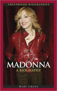 Title: Madonna: A Biography (Greenwood Biographies Series), Author: Mary Cross