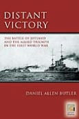 Title: Distant Victory: The Battle of Jutland and the Allied Triumph in the First World War, Author: Daniel Allen Butler