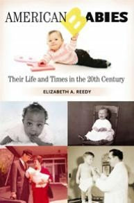 American Babies: Their Life and Times in the 20th Century [Growing up: History of Children and Youth Series]