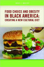 Food Choice and Obesity in Black America: Creating a New Cultural Diet