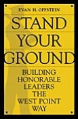 Stand Your Ground: Building Honorable Leaders the West Point Way