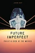 Future Imperfect: Philip K. Dick at the Movies