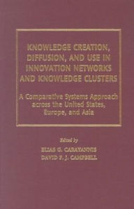 Title: Knowledge Creation, Diffusion, and Use in Innovation Networks and Knowledge Clusters: A Comparative Systems Approach Across the United States, Europe, and Asia (Technology, Innovation, and Knowledge Management Series), Author: Elias G. Carayannis