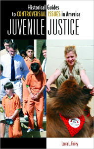 Title: Juvenile Justice (Historical Guides to Controversial Issues in America Series), Author: Laura L. Finley