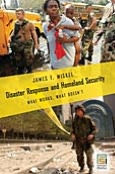 Title: Disaster Response and Homeland Security: What Works, What Doesn't, Author: James F. Miskel