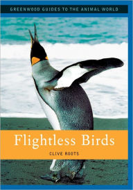 Title: Flightless Birds (Greenwood Guides to the Animal World Series), Author: Clive Roots