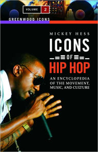 Title: Icons of Hip Hop: An Encyclopedia of the Movement, Music, and Culture (Greenwood Icons Series) (2 Volume Set), Author: Mickey Hess