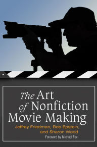 Title: The Art of Nonfiction Movie Making, Author: Jeffrey Friedman