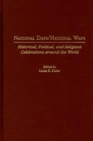 Title: National Days/National Ways: Historical, Political, and Religious Celebrations Around the World, Author: Linda K. Fuller