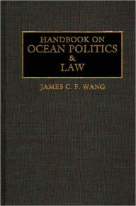 Title: Handbook on Ocean Politics and Law, Author: James C.F. Wang