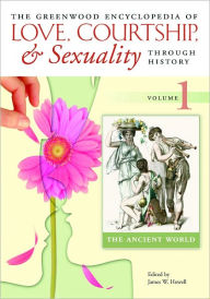 Title: Greenwood Encyclopedia of Love, Courtship, and Sexuality through History [Six Volumes], Author: Susan Mumm