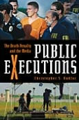 Public Executions: The Death Penalty and the Media (Crime, Media, and Popular Culture Series)