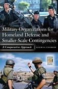 Military Organizations for Homeland Defense and Smaller-Scale Contingencies: A Comparative Approach