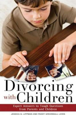 Divorcing with Children: Expert Answers to Tough Questions from Parents and Children