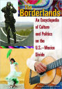 Borderlands: An Encyclopedia of Culture and Politics on the U.S. - Mexico Divide
